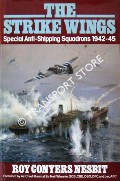 The Strike Wings - Special Anti-Shipping Squadrons 1942-45 by NESBIT, Roy Conyers